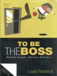 To Be The Boss : Berani Gagal, Berani Sukses !