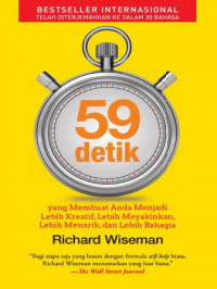 59 detik : Yang Membuat Anda Menjadi Lebih Kreatif, Lebih Meyakinkan, Lebih Menarik, dan Lebih Bahagia