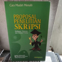 Cara Mudah Menulis Proposal Penelitian Skripsi : Pedoman Tatacara dan Contoh Praktis