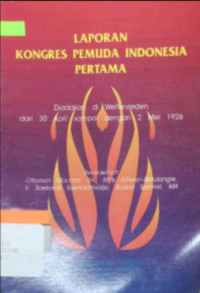 Image of Laporan Kongres Pemuda Indonesia Pertama : Diadakan di Weltervreden dari 30 April sampai 2 Mei 1926