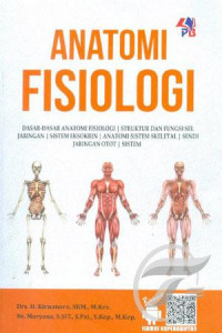 Anatomi Fisiologi : Dasar-Dasar Anatomi Fisiologi, Struktur dan Fungsi Sel Jaringan, Sistem Eksokrin, Anatomi Sistem Skeletal, Sendi Jaringan Otot, Sistem