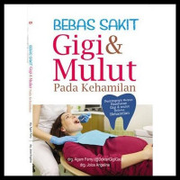 Bebas Sakit Gigi dan Mulut pada Kehamilan : Pentingnya Menjaga Kesehatan Gigi dan Mulut Selama Kehamilan