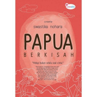 Papua Berkisah : Hidup Bukan Selalu Soal Cinta