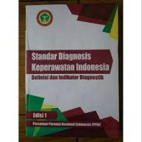 Standar Diagnosis Keperawatan Indonesia : Definisi dan Indikator Diagnostik
